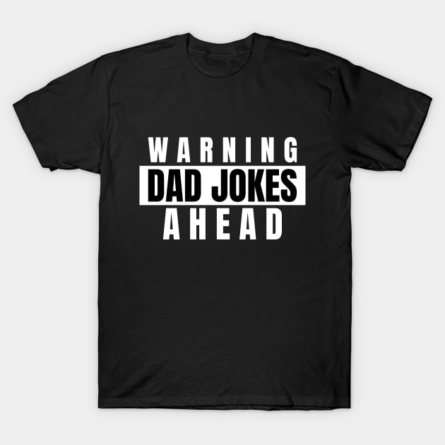 warning dad jokes ahead T-Shirt by TheAwesomeShop